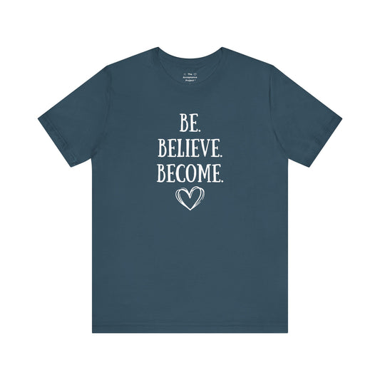 Tee - Be. Believe. Become.