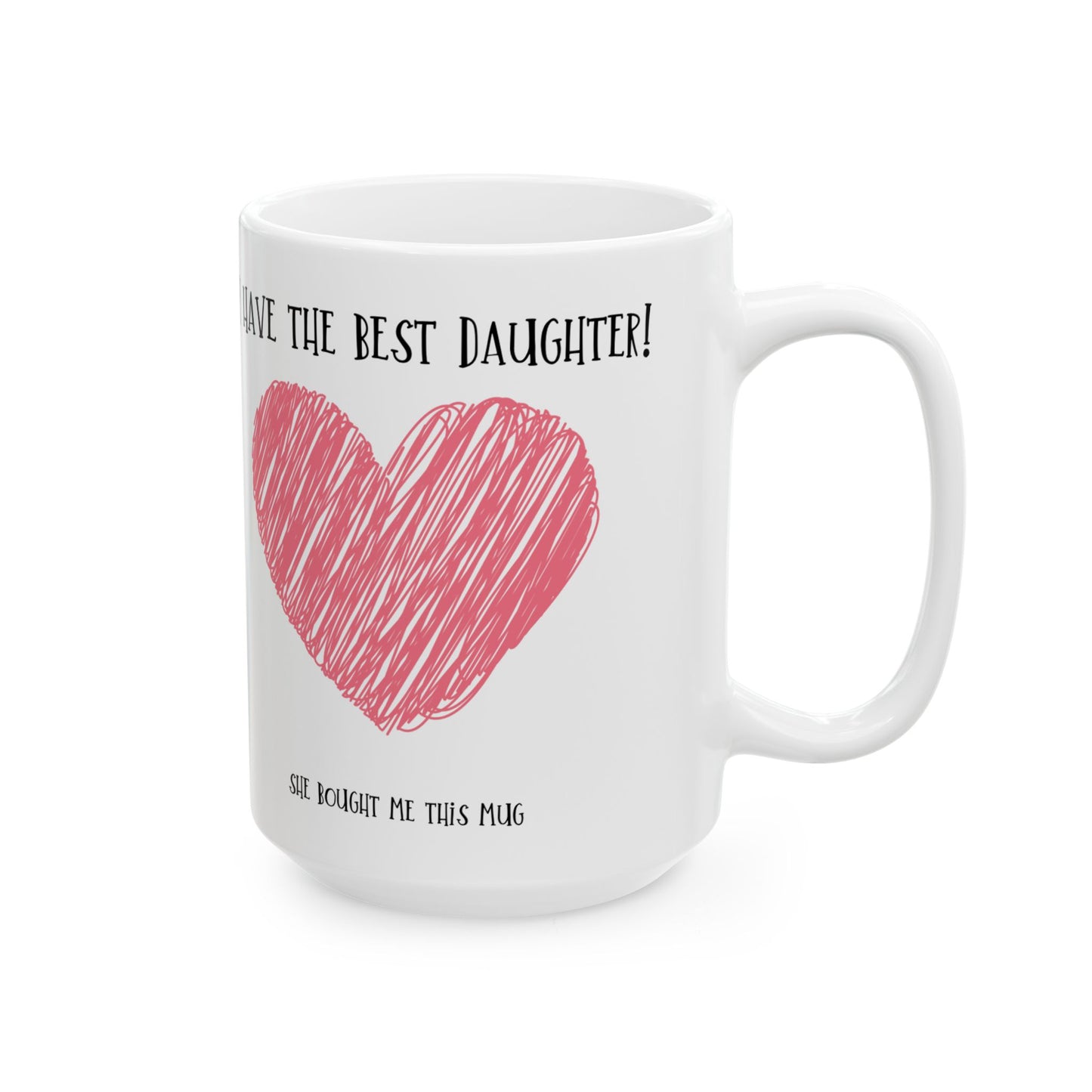 Mug - I have the best daughter for Mom or Dad, Mum, Father, Mother's present,
