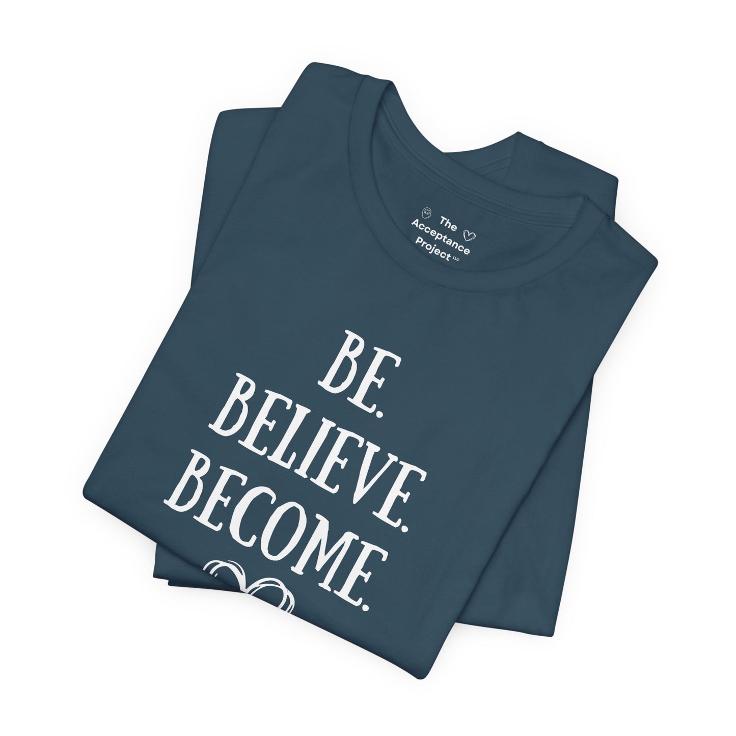 Tee - Be. Believe. Become.