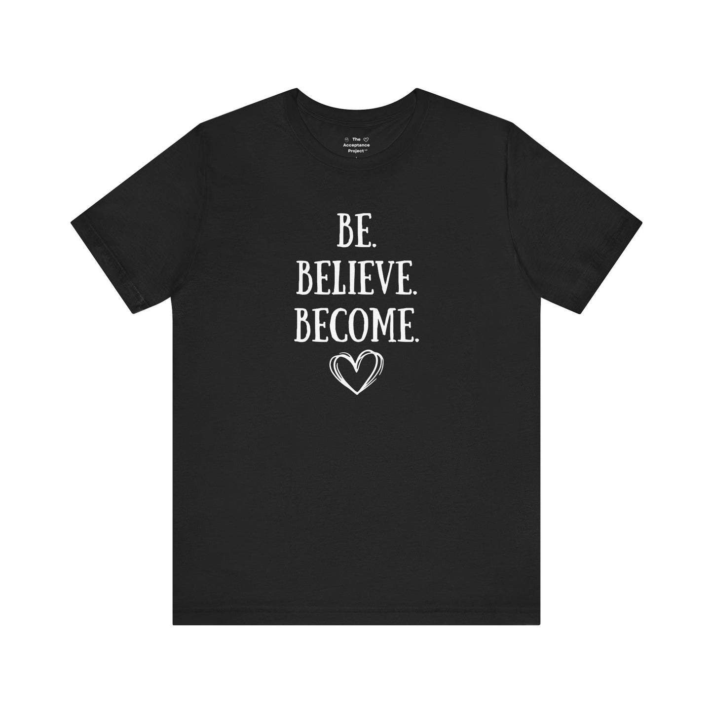 Tee - Be. Believe. Become.