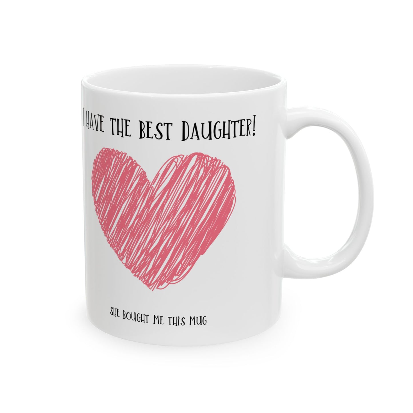 Mug - I have the best daughter for Mom or Dad, Mum, Father, Mother's present,