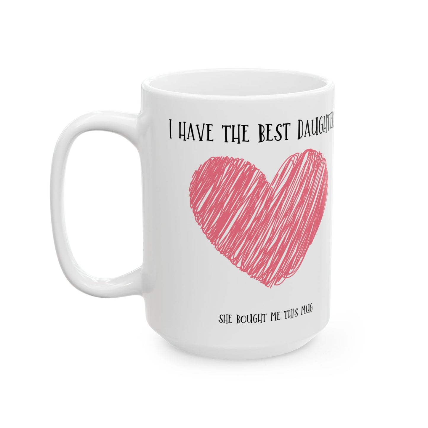 Mug - I have the best daughter for Mom or Dad, Mum, Father, Mother's present,