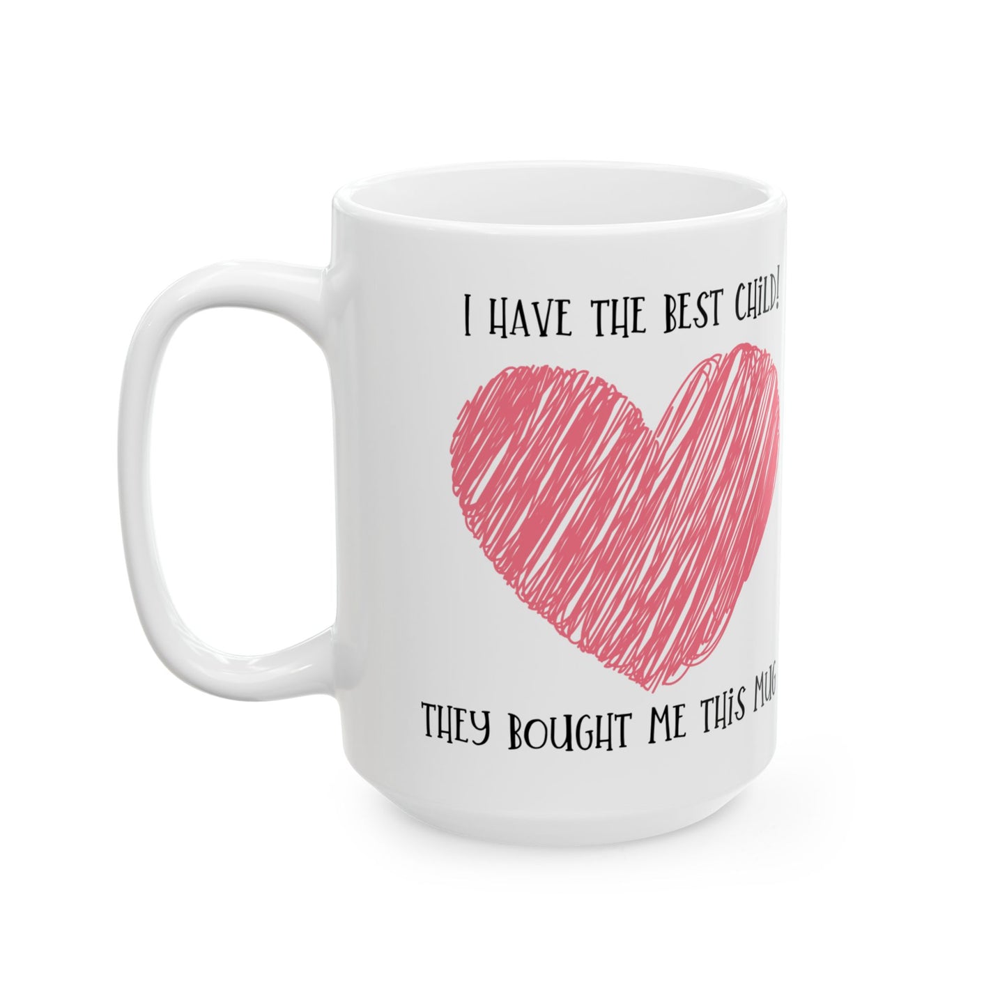 Mug - I have the best child - Gender neutral Mug for Mom or Dad, Mum, Father, Mother's present,
