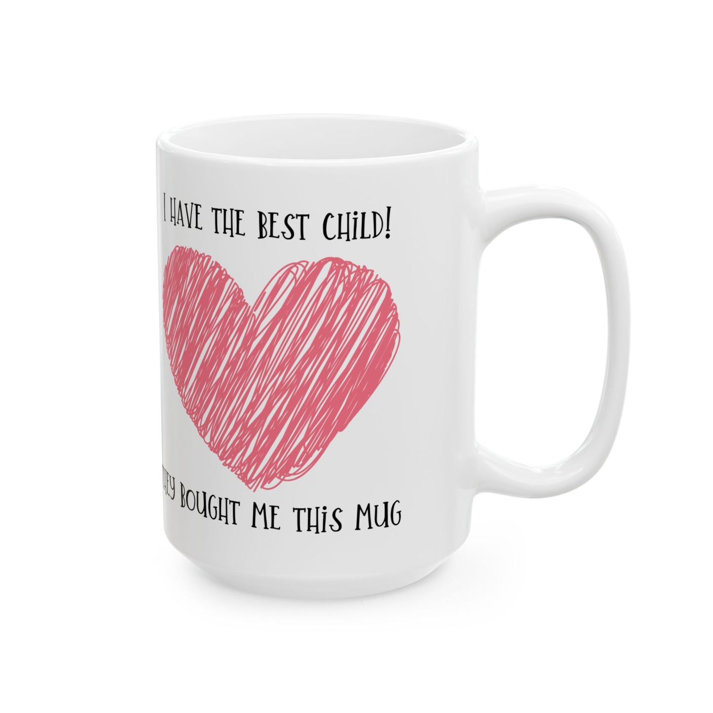 Mug - I have the best child - Gender neutral Mug for Mom or Dad, Mum, Father, Mother's present,