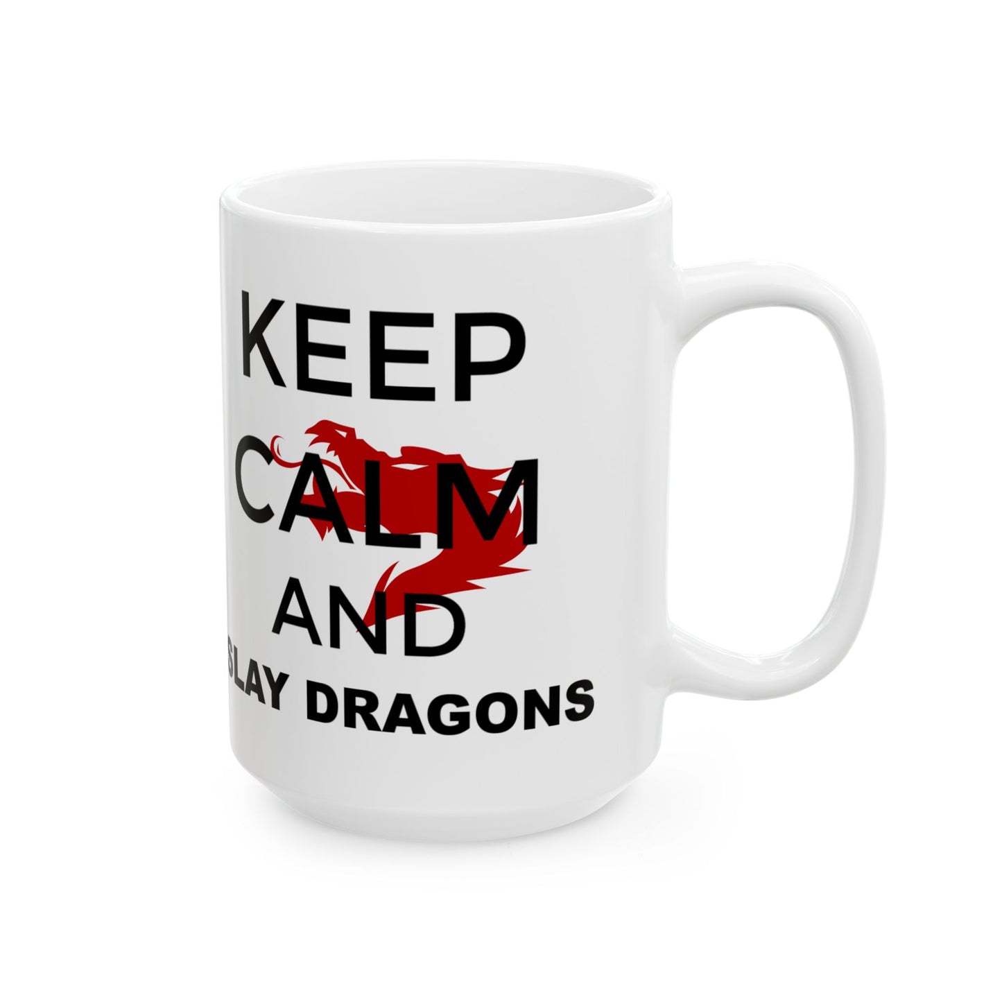 Mug - Keep Calm and Slay Dragons Ceramic Mug 11oz or 15oz