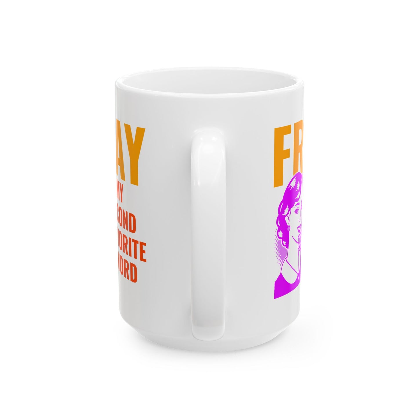 Mug - My second favorite F word is Friday sarcastic funny gift for best friends, office buddies, significant others 11oz or 15oz