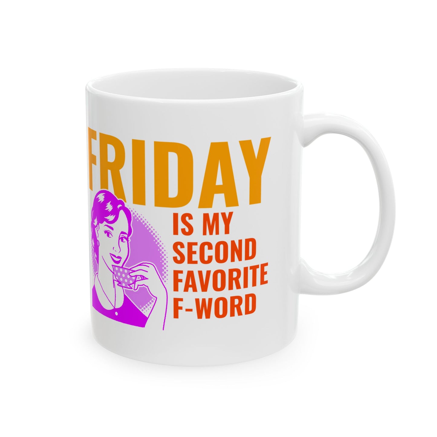 Mug - My second favorite F word is Friday sarcastic funny gift for best friends, office buddies, significant others 11oz or 15oz