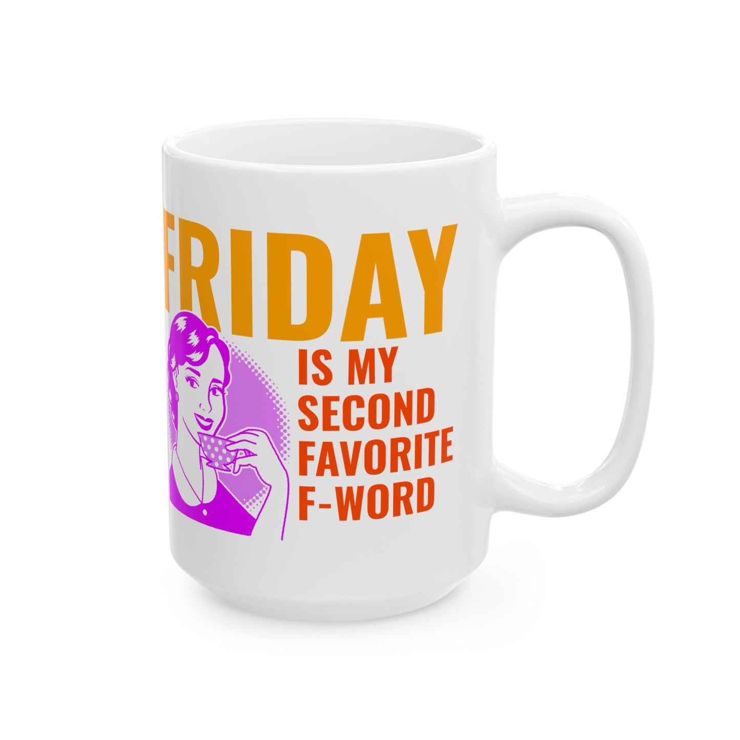 Mug - My second favorite F word is Friday sarcastic funny gift for best friends, office buddies, significant others 11oz or 15oz
