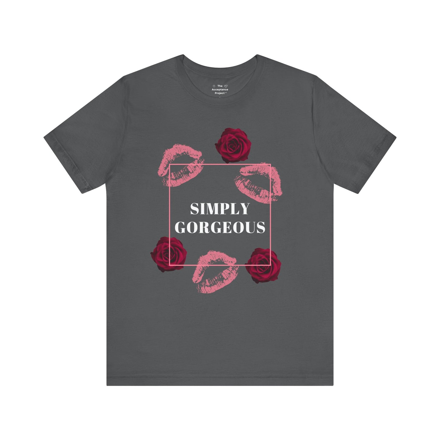 Tee - Simply Gorgeous shirt for ALL