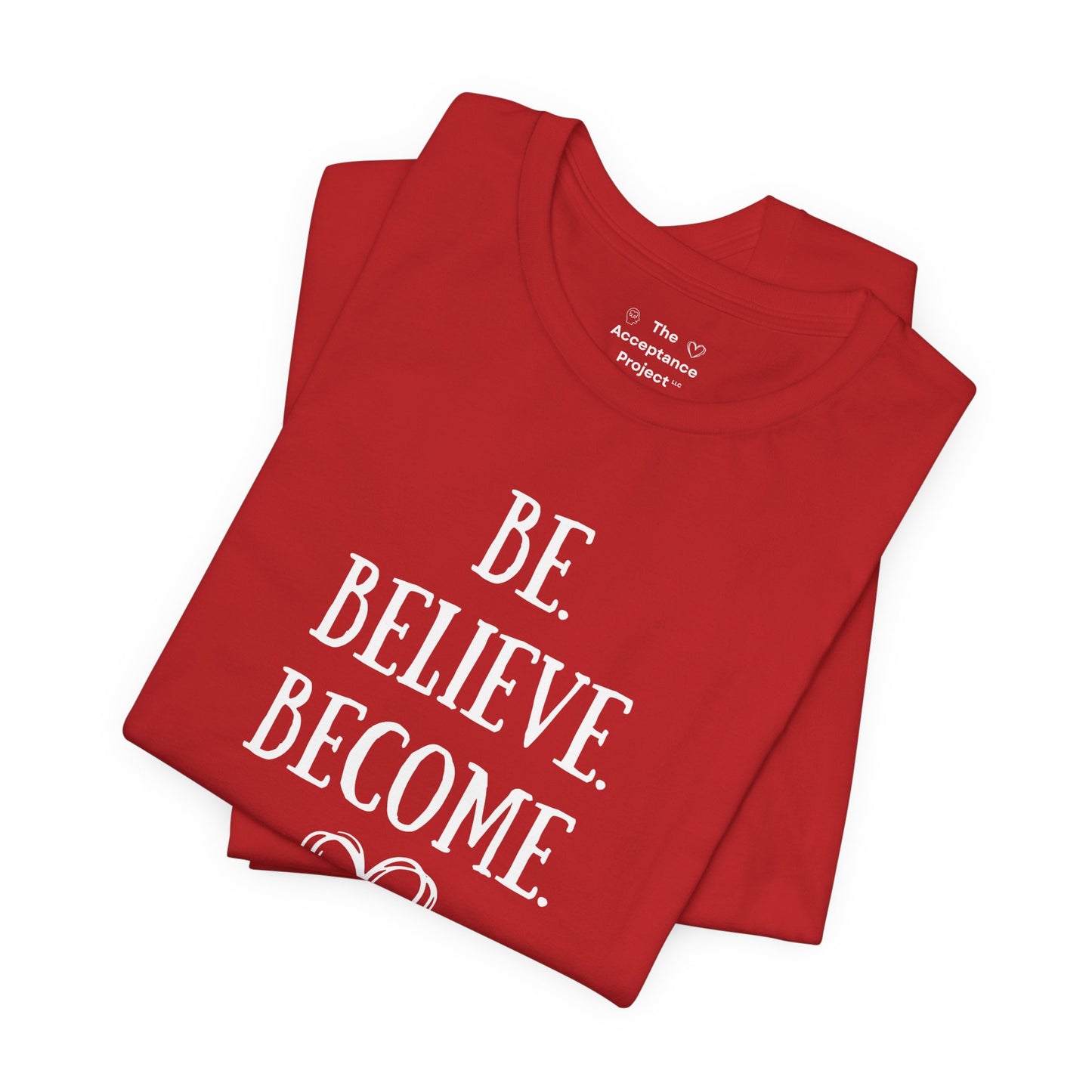 Tee - Be. Believe. Become.