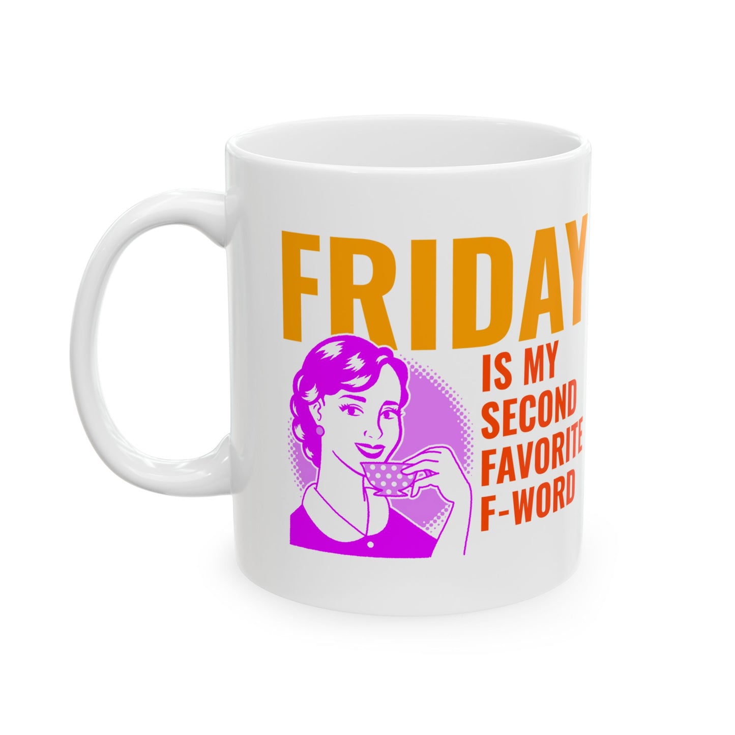 Mug - My second favorite F word is Friday sarcastic funny gift for best friends, office buddies, significant others 11oz or 15oz