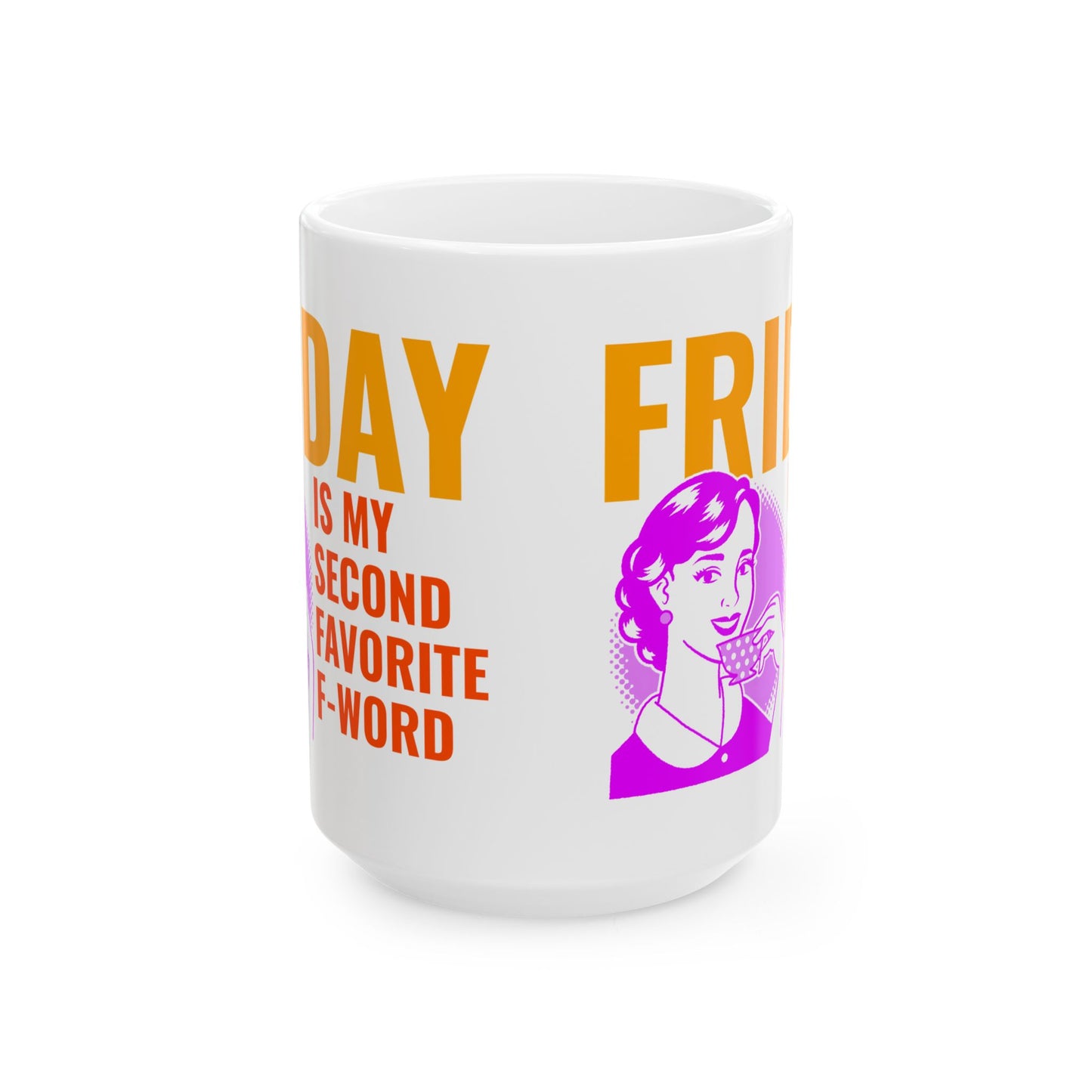 Mug - My second favorite F word is Friday sarcastic funny gift for best friends, office buddies, significant others 11oz or 15oz