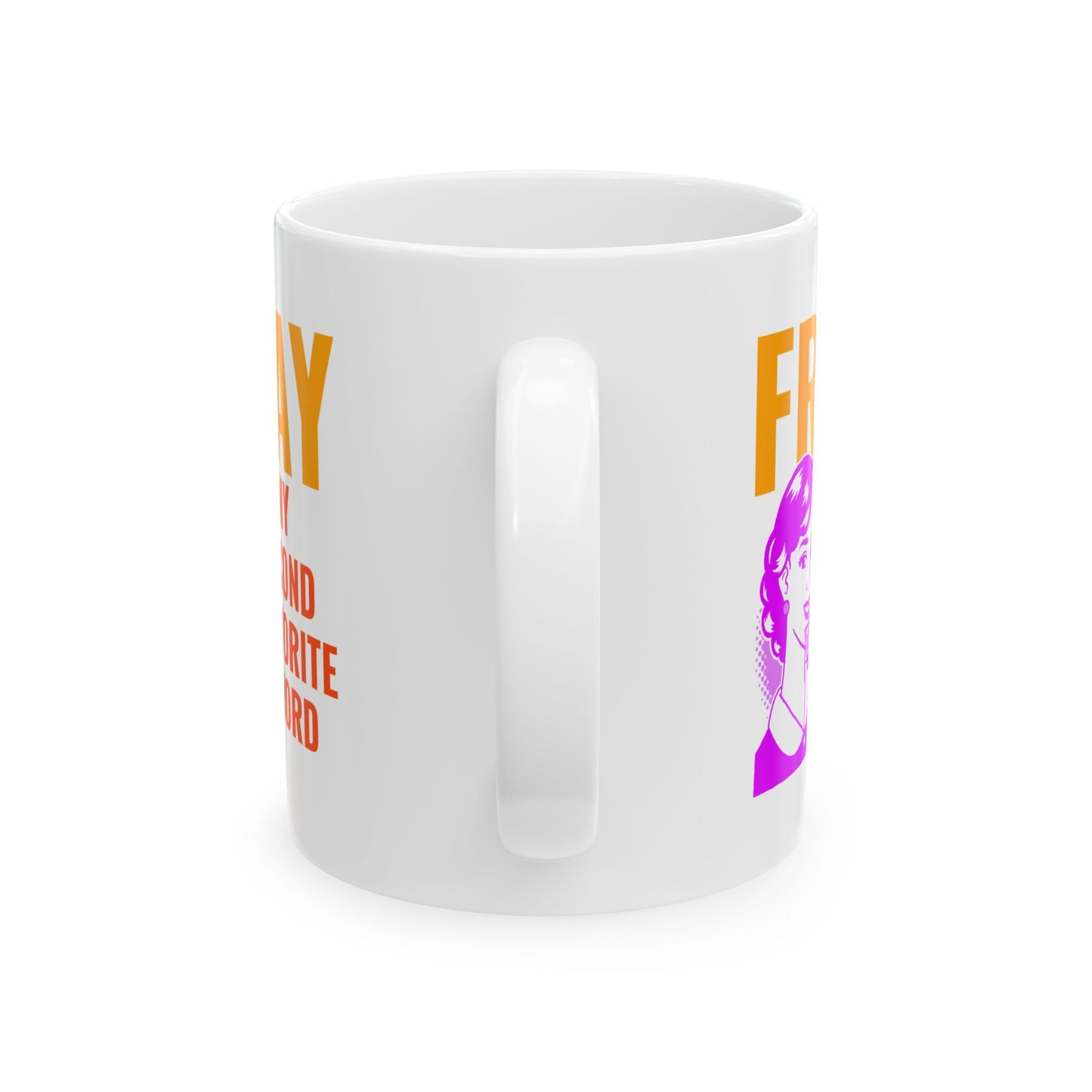Mug - My second favorite F word is Friday sarcastic funny gift for best friends, office buddies, significant others 11oz or 15oz