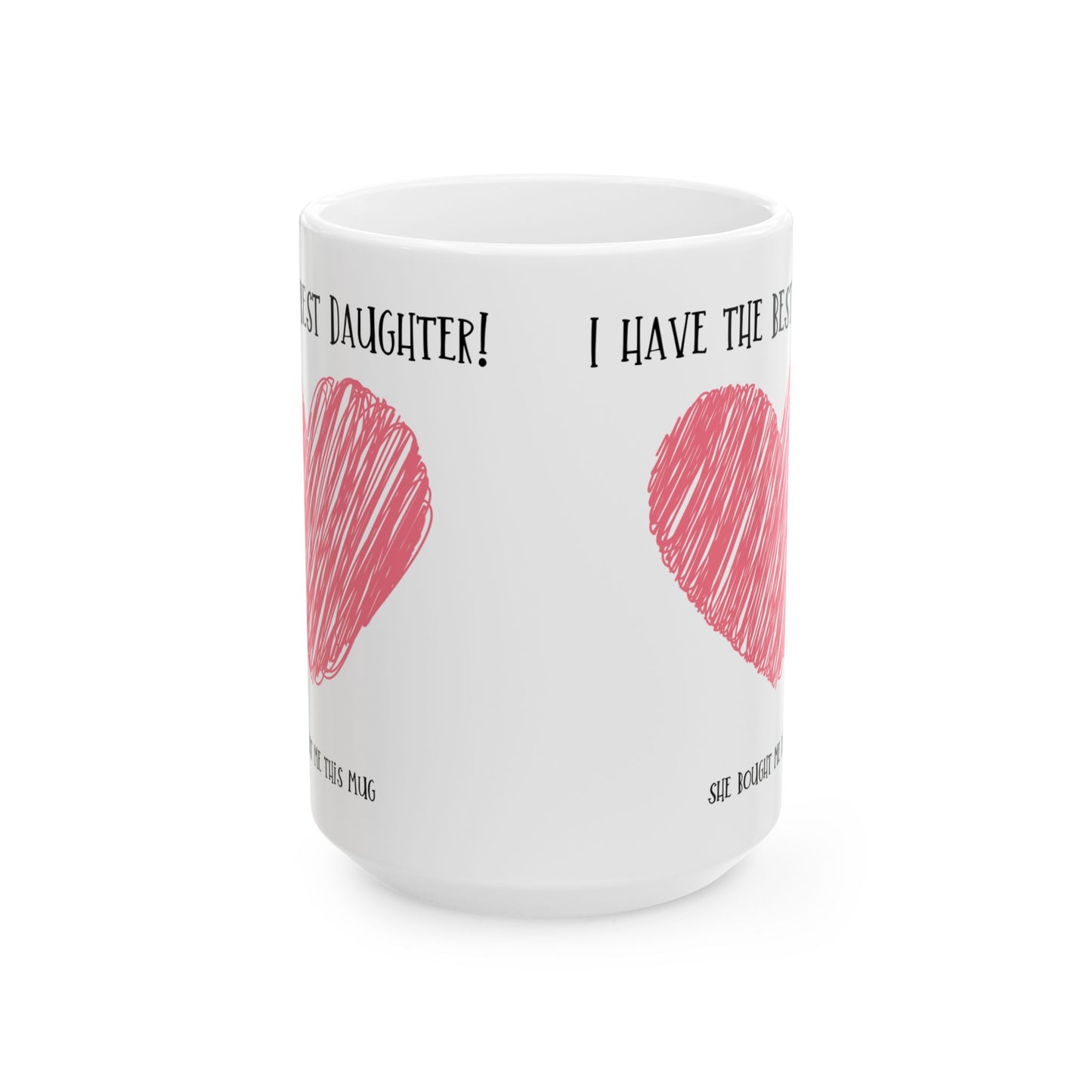 Mug - I have the best daughter for Mom or Dad, Mum, Father, Mother's present,
