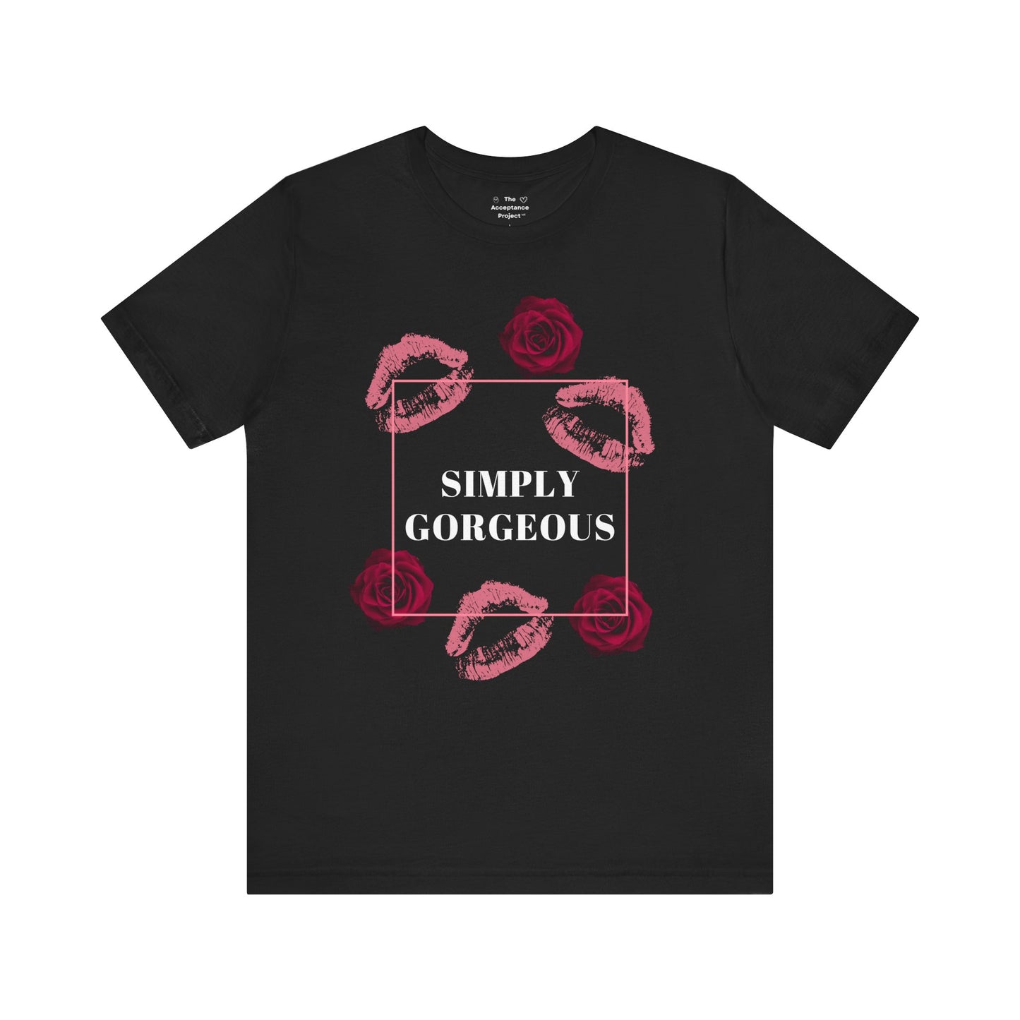 Tee - Simply Gorgeous shirt for ALL