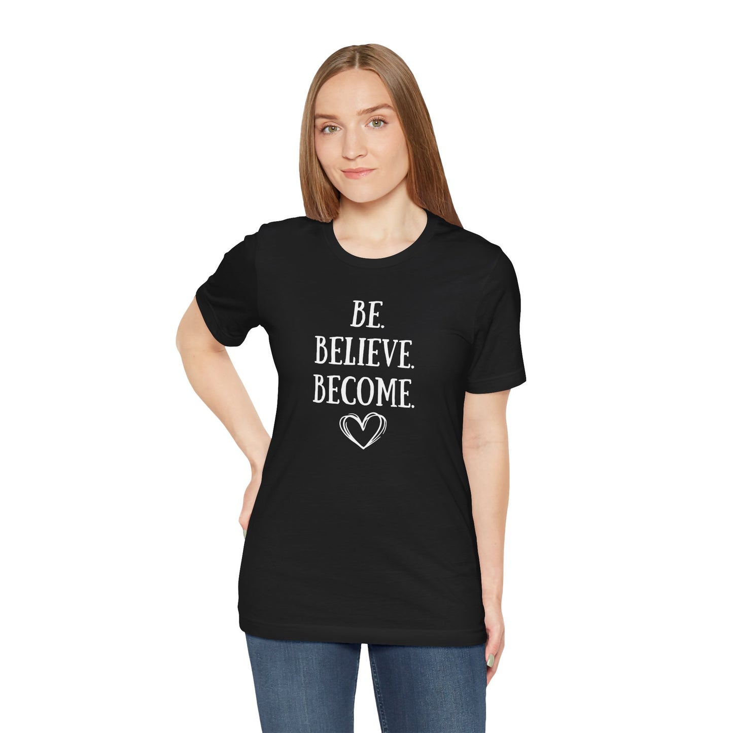 Tee - Be. Believe. Become.