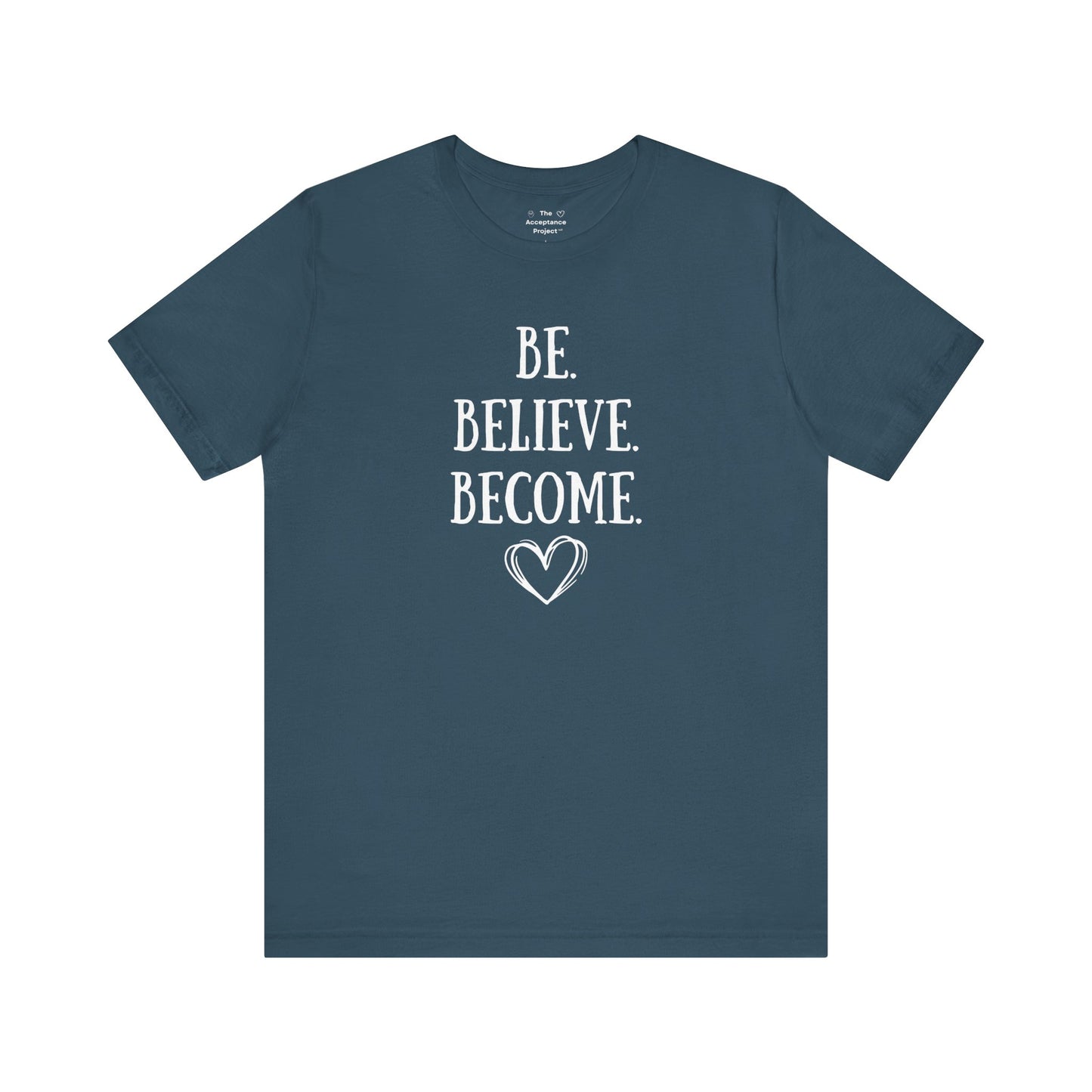 Tee - Be. Believe. Become.