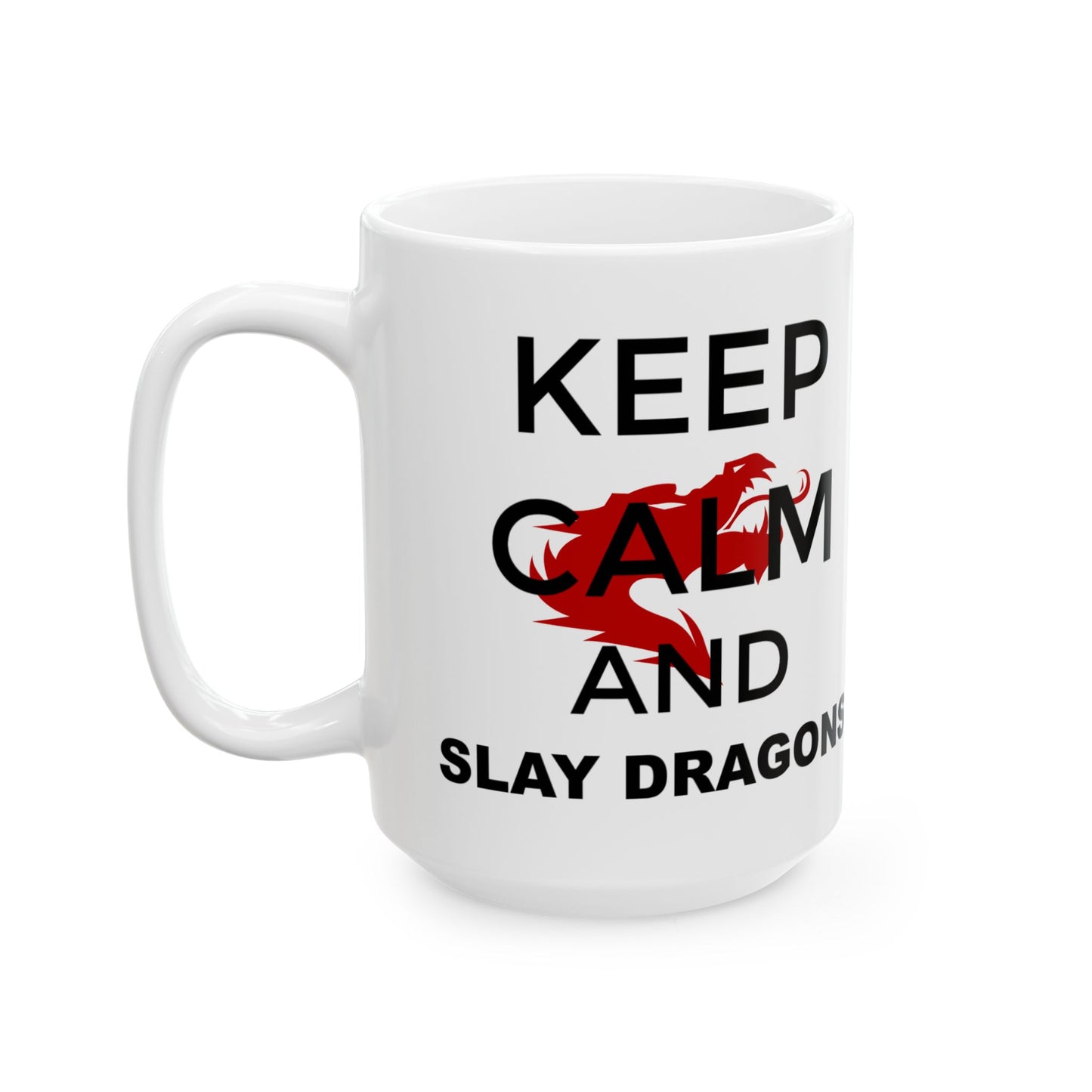Mug - Keep Calm and Slay Dragons Ceramic Mug 11oz or 15oz