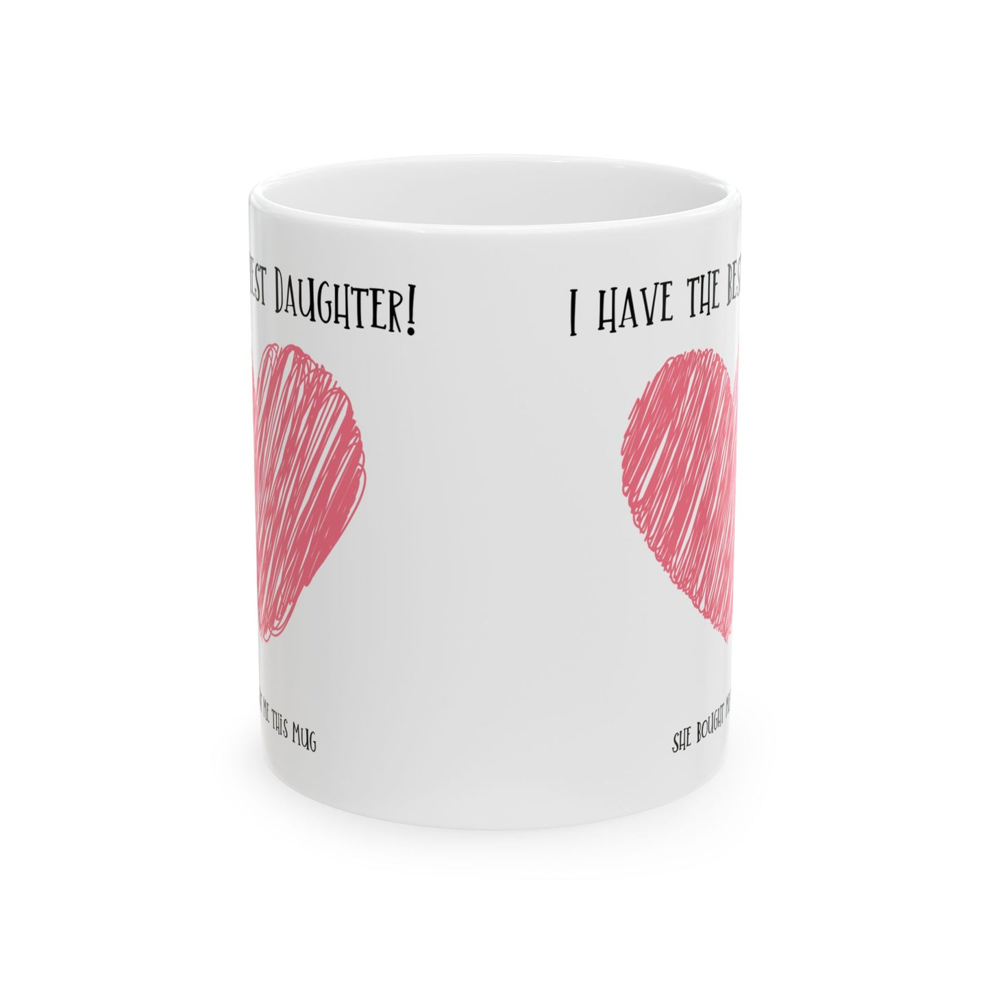 Mug - I have the best daughter for Mom or Dad, Mum, Father, Mother's present,