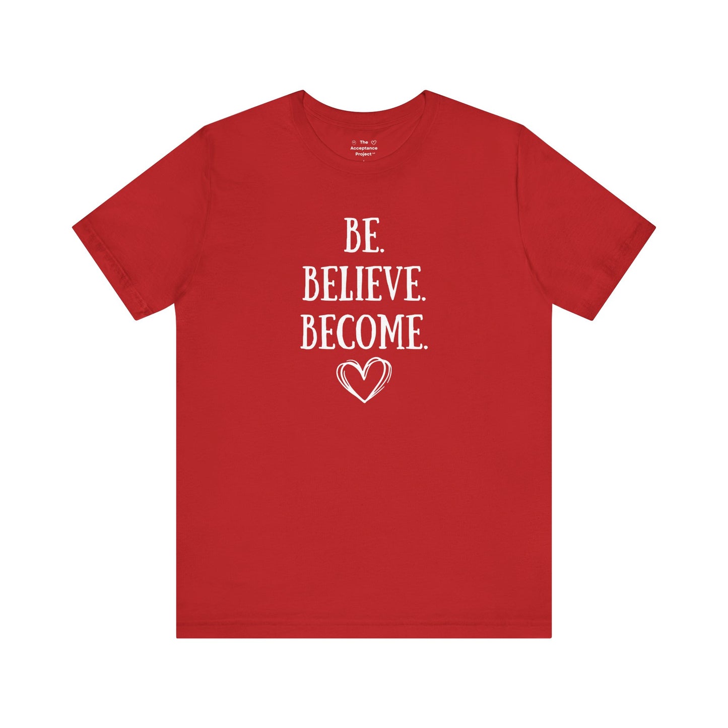 Tee - Be. Believe. Become.
