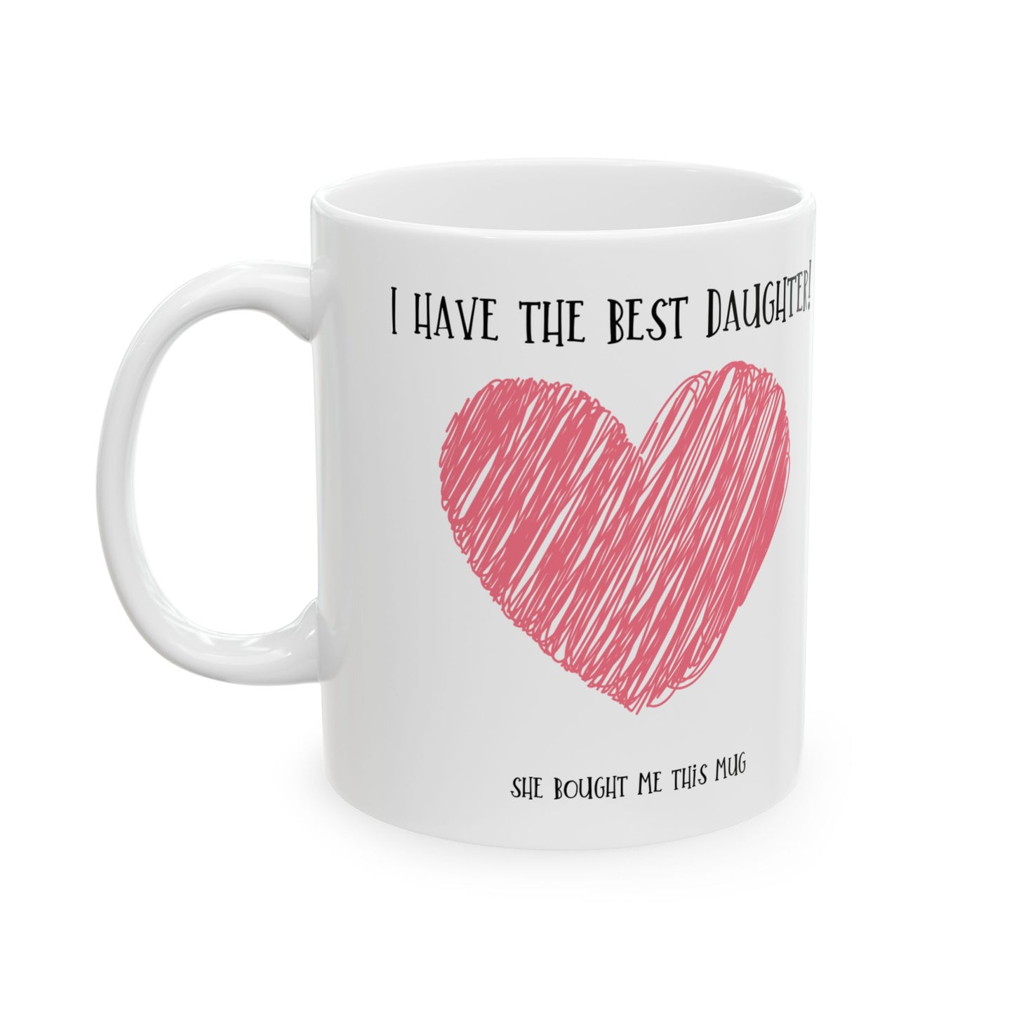 Mug - I have the best daughter for Mom or Dad, Mum, Father, Mother's present,