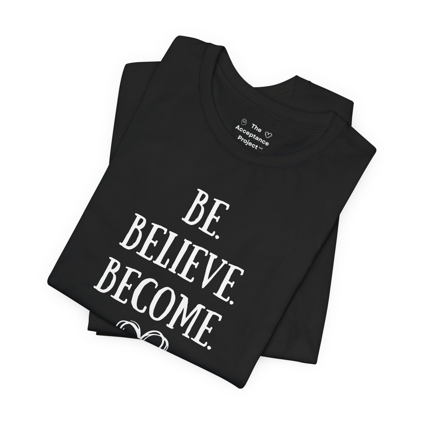 Tee - Be. Believe. Become.