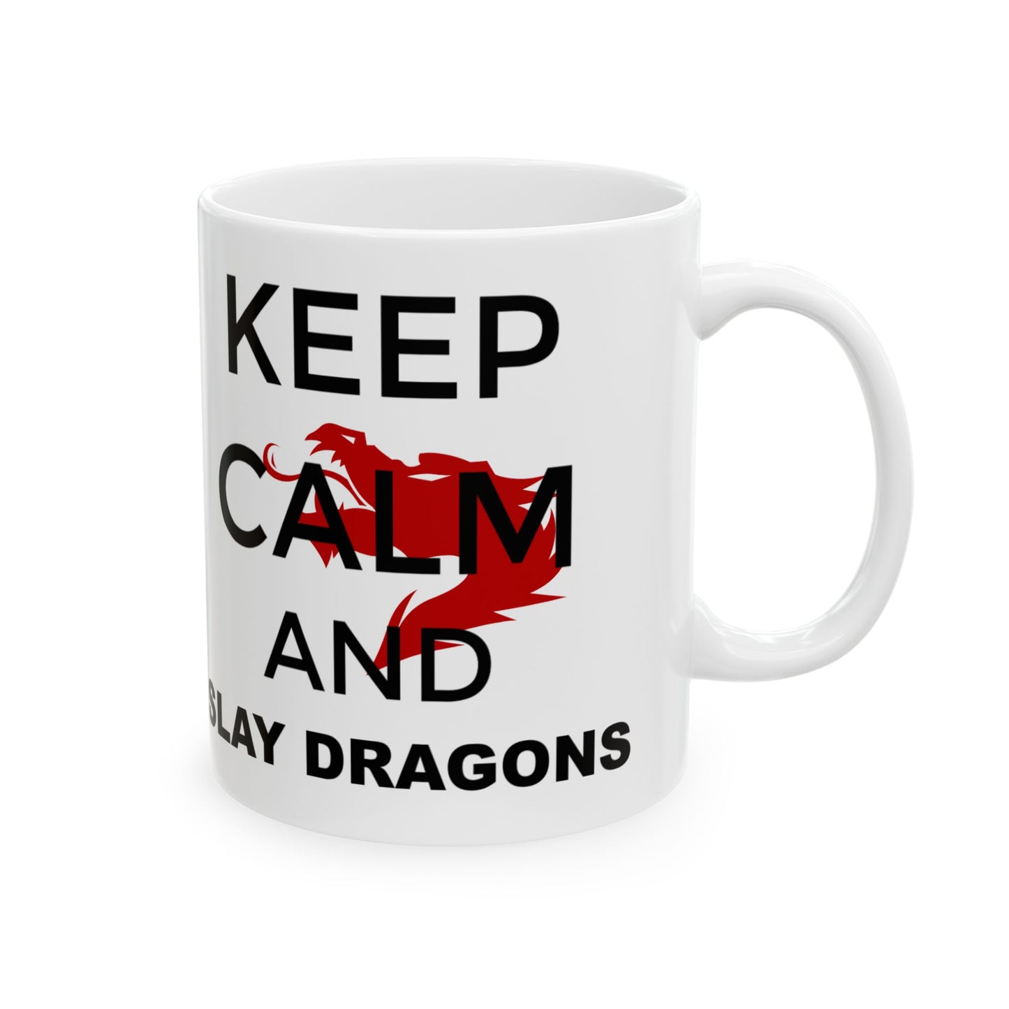 Mug - Keep Calm and Slay Dragons Ceramic Mug 11oz or 15oz