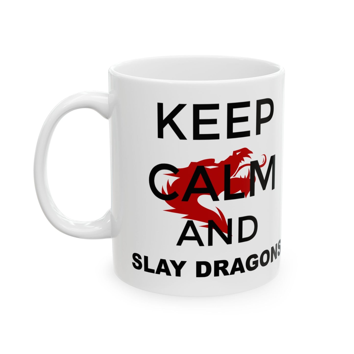 Mug - Keep Calm and Slay Dragons Ceramic Mug 11oz or 15oz