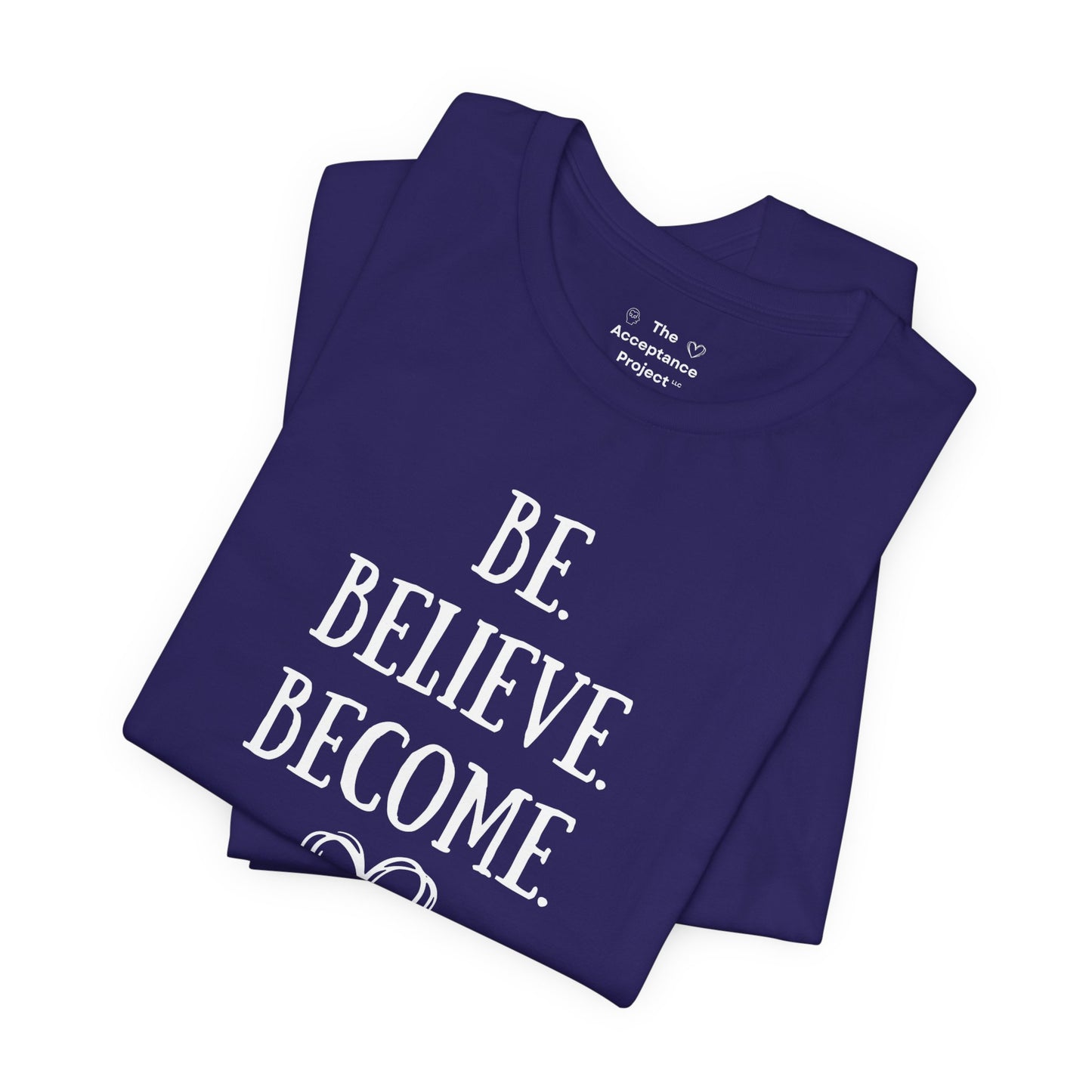 Tee - Be. Believe. Become.
