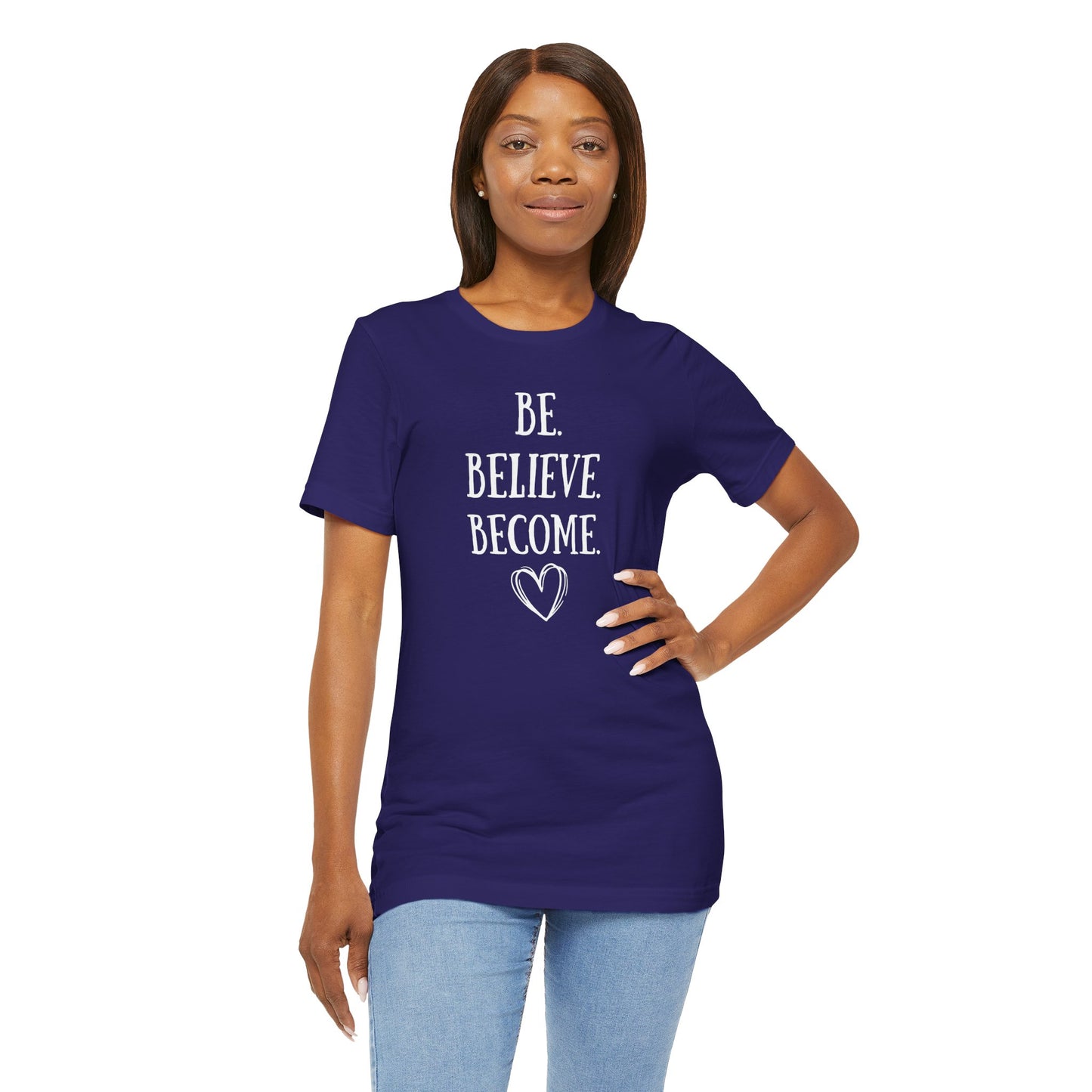 Tee - Be. Believe. Become.