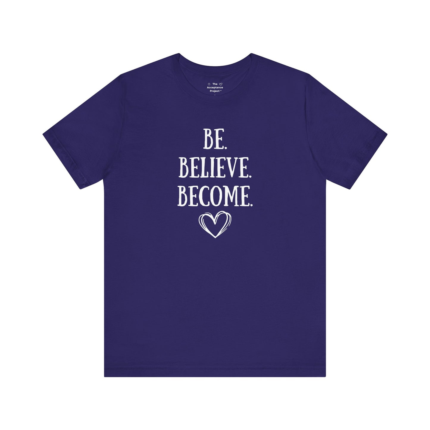 Tee - Be. Believe. Become.